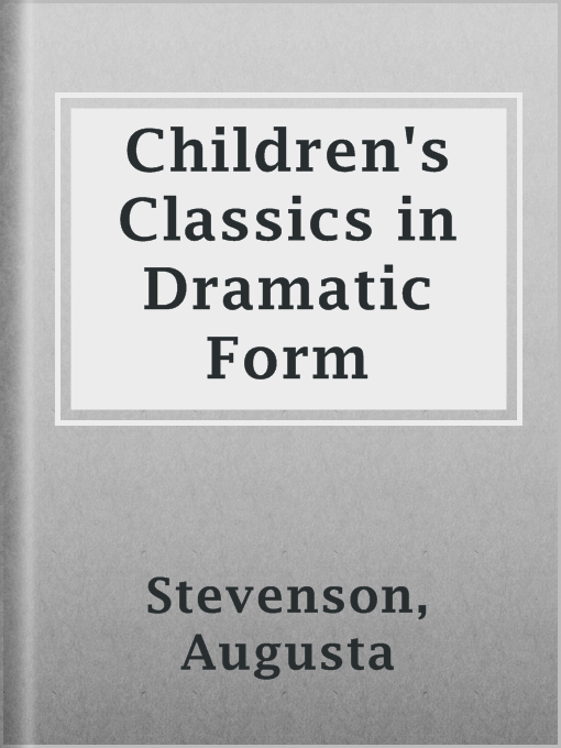 Title details for Children's Classics in Dramatic Form by Augusta Stevenson - Available